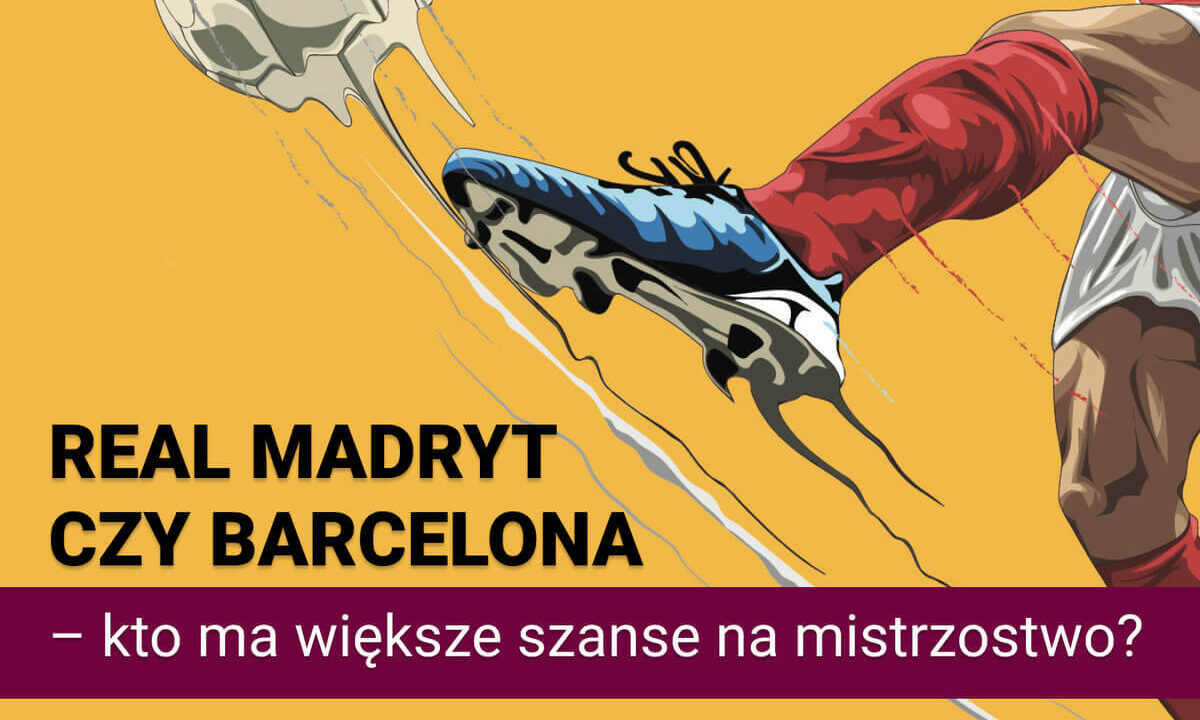 Który klub wygra mistrzostwo - Real Madryt czy FC Barcelona